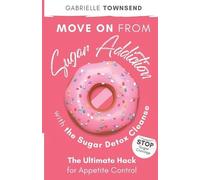 Gabrielle Towns Move on From Sugar Addiction With the Sugar Detox Cl (Tascabile)