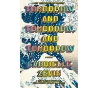 Tomorrow, and Tomorrow, and Tomorrow: A novel by Zevin, Gabrielle
