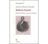Gabrio Casati. Patrizio milanese, patriota italiano