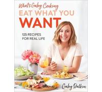 Gaby Dalkin What's Gaby Cooking Eat What You Want (Copertina rigida)