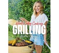 Gaby Dalkin Matt Arme What's Gaby Cooking: Grilling All the (Copertina rigida)