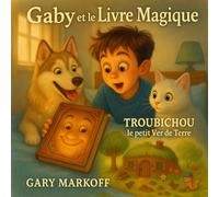 GABY et le LIVRE MAGIQUE suivi de TROUBICHOU LE PETIT VER DE TERRE