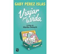 Gaby Pérez Islas Viajar Por La Vida (Tascabile)