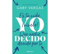 Gaby Vargas Yo decido. Es tu vida, ¡vívela Que nadie decida por ti (Tascabile)