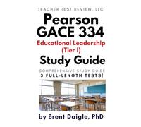 GACE Educational Leadership 334 Study Guide: Georgia Tier I Exam Prep with 3 Full-Length Practice Tests: Comprehensive GACE 334 ED Leadership Review ... Principal Certification and Test Success