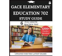 GACE Elementary Education 702 Study Guide: Your All-in-One Prep to Success with Practice Questions, Detailed Explanations, and Expert Strategies