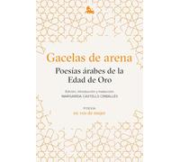 Gacelas de arena: Poesías árabes de la Edad de Oro: Edición, introducción y traducción a cargo de Margarida Castells