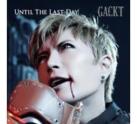 GACKT - UNTIL THE LAST DAY