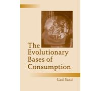 Gad Saad The Evolutionary Bases of Consumption (Tascabile)