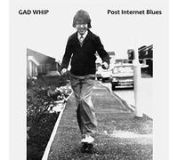 Gad Whip - Post Internet Blues