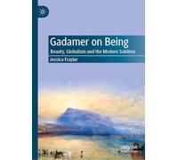 Gadamer on Being: Beauty, Globalism and the Modern Sublime