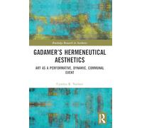 Gadamer’s Hermeneutical Aesthetics: Art as a Performative, Dynamic, Communal Event