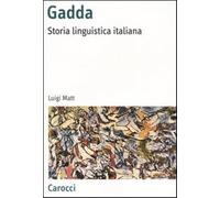Gadda. Storia linguistica italiana - Matt Luigi