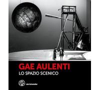 GAE AULENTI. LO SPAZIO SCENICO - ARTIOLI N. (Curatore), COPPA A. (Curatore) -