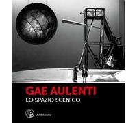 Gae Aulenti. Lo spazio scenico. Ediz. a colori