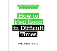 Gael Lindenfield How to Feel Good in Difficult Times (Tascabile)