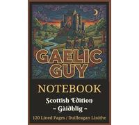 Gaelic Guy Notebook - Scottish Edition (Gàidhlig) | Highlands, Castle & Celtic Warrior Artwork | Bilingual Inspiration: Masculine Old-World Heritage ... & Heritage | 120 Plain Lined Pages | 6x9