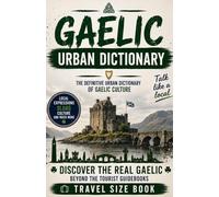Gaelic Urban Dictionary: 500 Gaelic words, slang terms, and expressions arranged from A to Z