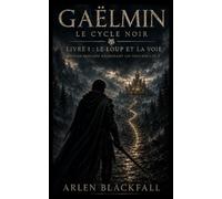 Gaëlmin - Le Cycle Noir: Livre I : Le Loup et la Voie