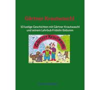 Gärtner Krautwaschl: 10 lustige Geschichten mit Gärtner Krautwaschl und seinem Lehrbub Fridolin Ibidumm