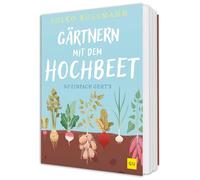 Gärtnern mit dem Hochbeet: Einfach bauen, clever bepflanzen, erfolgreich ernten - der praktische Ratgeber für Einsteiger und erfahrene Selbstversorger