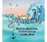 Gästebuch für Ferienwohnungen, Ferienhäuser, Bungalows am Meer: Wellen lauschen, Geschichten schreiben!
