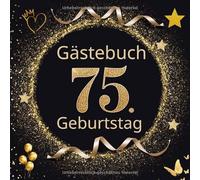 GÄSTEBUCH "Gold Klassik" zum 75. Geburtstag: Ideal, um Gedanken, Widmungen und Fotos am Ehrentag zu verewigen