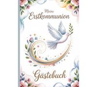 Gästebuch - Meine Erstkommunion Taube: Ein liebevoll gestaltetes Erinnerungsbuch und Geschenk zur heiligen Erstkommunion für Mädchen und Jungen - 100 ... Glückwünsche, Fotos und persönliche Einträge