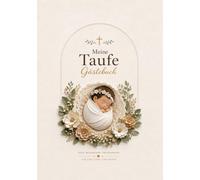 Gästebuch Taufe Mädchen - Meine Taufe: Christliches Erinnerungsalbum mit Segenswünschen, Unterschriften, Fotos, Briefen an Ihr Kind und Geschenkverzeichnis