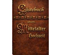 Gästebuch unsere Mittelalter Hochzeit - Romantisches & mystisches Hochzeitsgästebuch im Ritter & Burg Design: Perfekt für Mittelalter-Hochzeiten, ... Erinnerungsbuch für Gäste, Wünsche & Sprüche