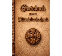 Gästebuch unsere Mittelalterhochzeit - Romantisches und mystisches Hochzeitsgästebuch im Ritter und Burg Design: Perfekt für Mittelalter-Hochzeiten, ... für Gäste, Wünsche und Sprüche
