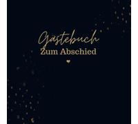 Gästebuch Zum Abschied- Gästebuch Blanko: Das schöne und neutrale Buch zum Eintragen. Das Gästebuch für den Abschied eines Kollegen, einer Kollegin- Zum Abschied Geschenkidee.
