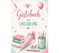 Gästebuch zur Einschulung: Ein wertvoller Erinnerungsschatz für die Ewigkeit