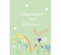 Gästebuch zur Hochzeit: Mit Fragen zum Ausfüllen und Platz für die Kreativität der Gäste - bis zu 50 Einträge - Hardcover mit Blumen