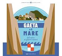Gaeta e il mare. Dal mito ai giorni nostri