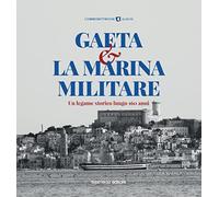 Gaeta e la Marina Militare. Un legame storico lungo 160 anni