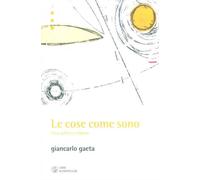 Gaeta, Giancarlo. - Le cose come sono. etica, politica, religione.