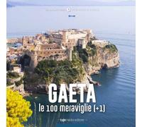 GAETA, LE 100 MERAVIGLIE (+1) - Brengola A. (cur.) - 2022 - Typimedia Editore