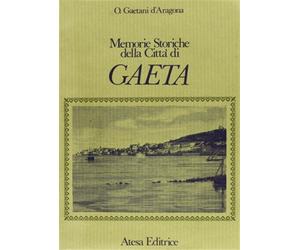 Gaetani D'Aragona, Onorato. - Memorie storiche della città di Gaeta.
