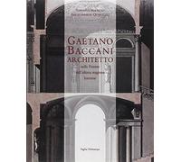 Gaetano Baccani architetto nella Firenze dell'ultima stagione dei Lorena
