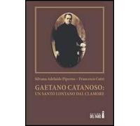 Gaetano Catanoso. Un santo lontano dal clamore