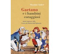 Gaetano e i bambini coraggiosi. Storie ispirate alla Carta dei Diritti dell'Infanzia. Ediz. a colori