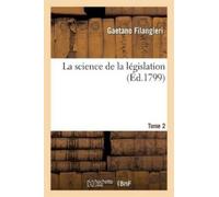 Gaetano Filangieri La Science de la Législation. T. 2 (Tascabile) Litterature
