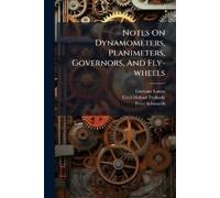 Gaetano Lanza Pe Notes On Dynamometers, Planimeters, Governors, And (Tascabile)