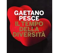 Gaetano Pesce. Il tempo della diversità. Catalogo della mostra (Roma, 26 giugno-5 ottobre 2014)