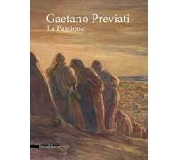 Gaetano Previati. La passione. Catalogo della mostra (Milano, 20 febbraio-20 maggio 2018). Ediz. a colori