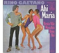GAETANO, Rino - Ahi Maria / Resta vile maschio dove vai / 100 840-100