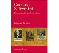 Gaetano Salvemini. L'impegno intellettuale e la lotta politica - Torchiani...