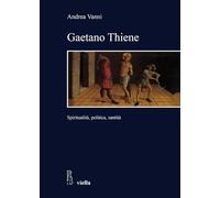 Gaetano Thiene. Spiritualità, politica, santità