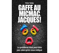 Gaffe au micmac, Jacques !: Le problème n'est peut-être pas celui qu'on vous indique